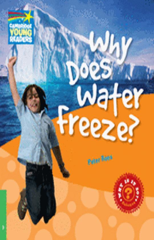 WHY DOES WATER FREEZE? - Cambridge Young Readers