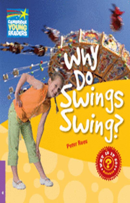 WHY DO SWINGS SWING? - Cambridge Young Readers