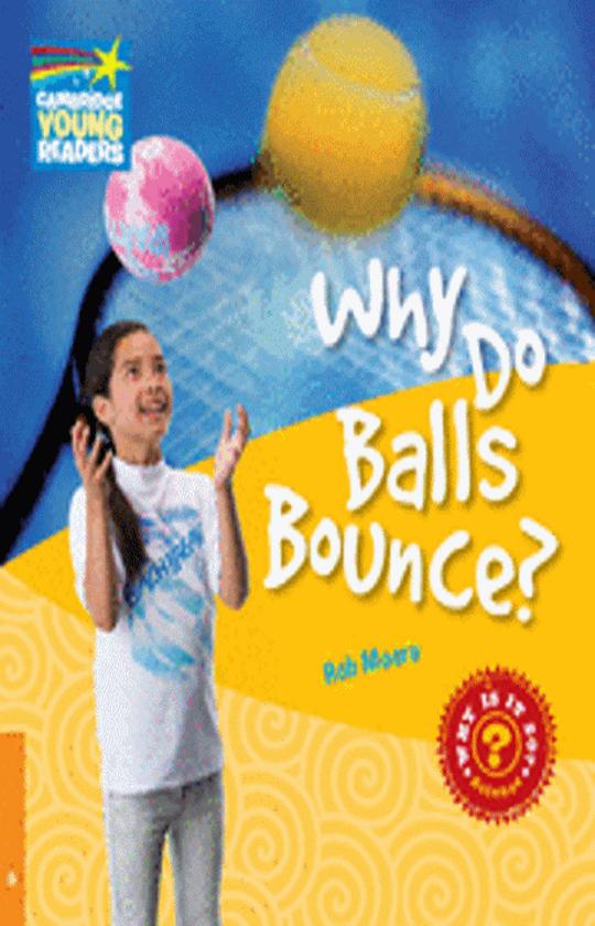 WHY DO BALLS BOUNCE - Cambridge Young Readers
