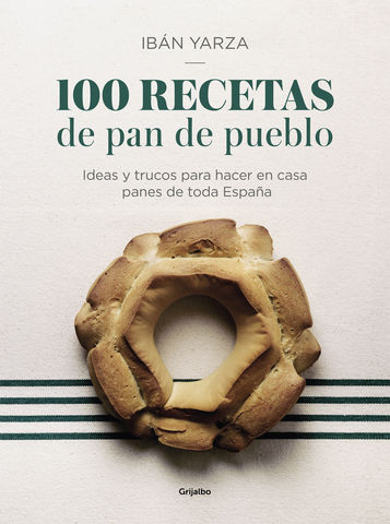 100 RECETAS DE PAN DE PUEBLO IDEAS Y TRUCOS PARA HACER EN CASA PANES D