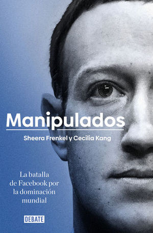MANIPULADOS La batalla de facebook por la dominación mundial