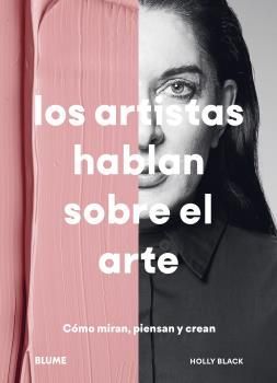 ARTISTAS HABLAN SOBRE EL ARTE, LOS COMO MIRAN PIENSAN Y CREAN