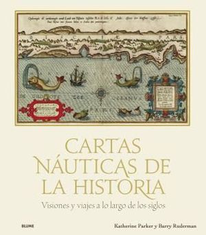 CARTAS NUTICAS DE LA HISTORIA VISIONES Y VIAJES A LO LARGO DE LOS SIG