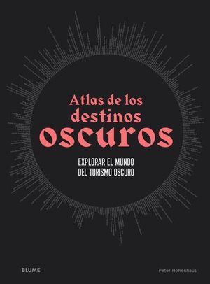 ATLAS DE LOS DESTINOS OSCUROS EXPLORAR EL MUNDO DEL TURISMO OSCURO