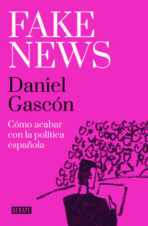 FAKE NEWS:COMO ACABAR CON LA POLITICA ESPAOLA
