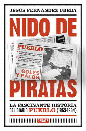 NIDO DE PIRATAS LA FASCINANTE HISTORIA DEL DIARIO PUEBLO 1965 1984