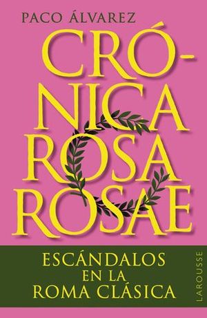 CRONICA ROSA ROSAE ESCANDALOS EN LA ROMA CLASICA