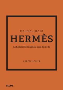PEQUEÑO LIBRO DE HERMES LA HISTORIA DE LA ICONICA CASA DE MODA