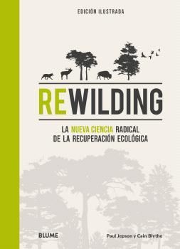 REWILDING LA NUEVA CIENCIA RADICAL DE LA RECUPERACION ECOLOGICA