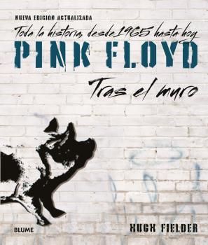 PINK FLOYD TRAS EL MURO TODA LA HISTORIA DESDE 1965 HASTA HOY
