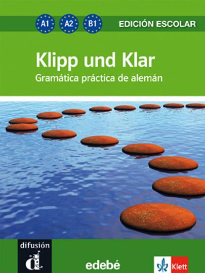 KLIPP UND KLAR Edicin Escolar A1 /A2 / B1 - Gramtica Prctica