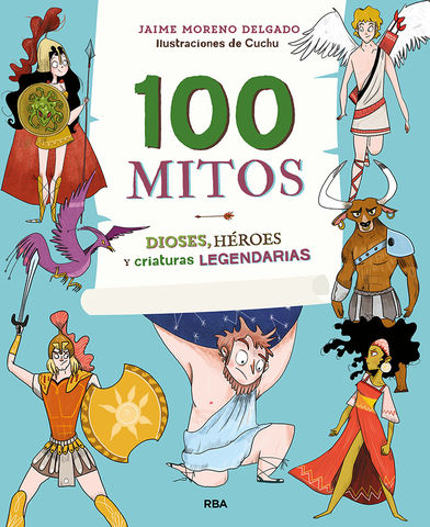 100 MITOS DIOSES HEROES Y CRIATURAS LEGENDARIAS