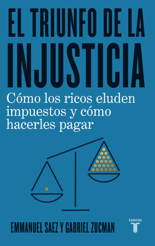 TRIUNFO DE LA INJUSTICIA, EL COMO LOS RICOS ELUDEN IMPUESTOS