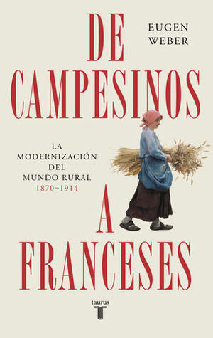 DE CAMPESINOS A FRANCESES LA MODERNIZACION DEL MUNDO RURAL 1870 1914