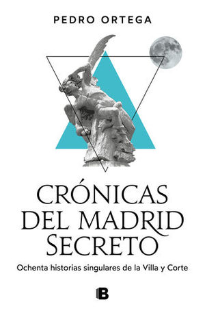 CRONICAS DEL MADRID SECRETO 80 HISTORIAS SINGULARES DE LA VILLA Y CORT