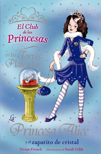 PRINCESA ALICE Y ZAPATITO DE CRISTAL , LA - El Club de las Princesas