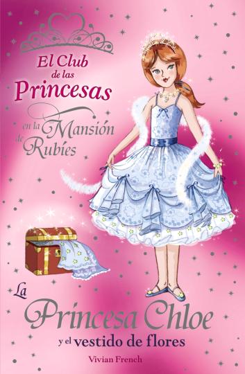 PRINCESA CHLOE Y EL VESTIDO DE FLORES , LA - El Club de las Princesas