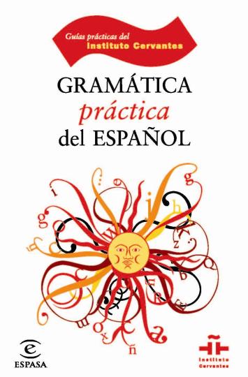 GRAMATICA PRACTICA DEL ESPAÑOL - Guías Prácticas Instituto Cervantes
