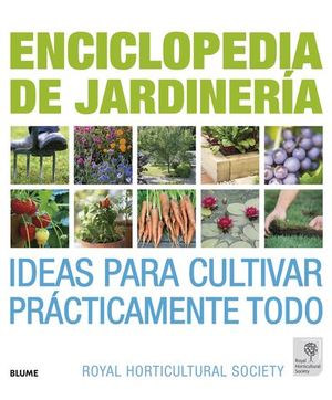 ENCICLOPEDIA DE JARDINERA. IDEAS PARA CULTIVAR PRACTICAMENTE TODO
