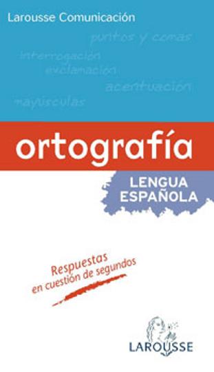 ORTOGRAFA - Larousse Comunicacin