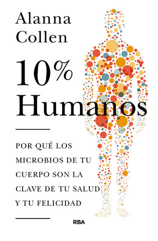 10%  HUMANOS  Por qu los microbios del cuerpo son la clave de tu salu